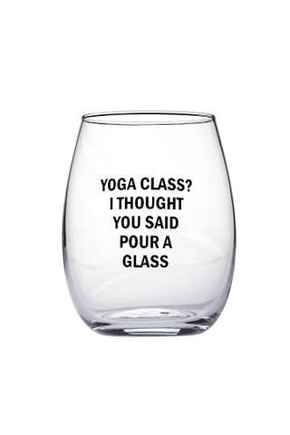 "Yoga Class I Thought You Said Pour A Glass" Wine Glass